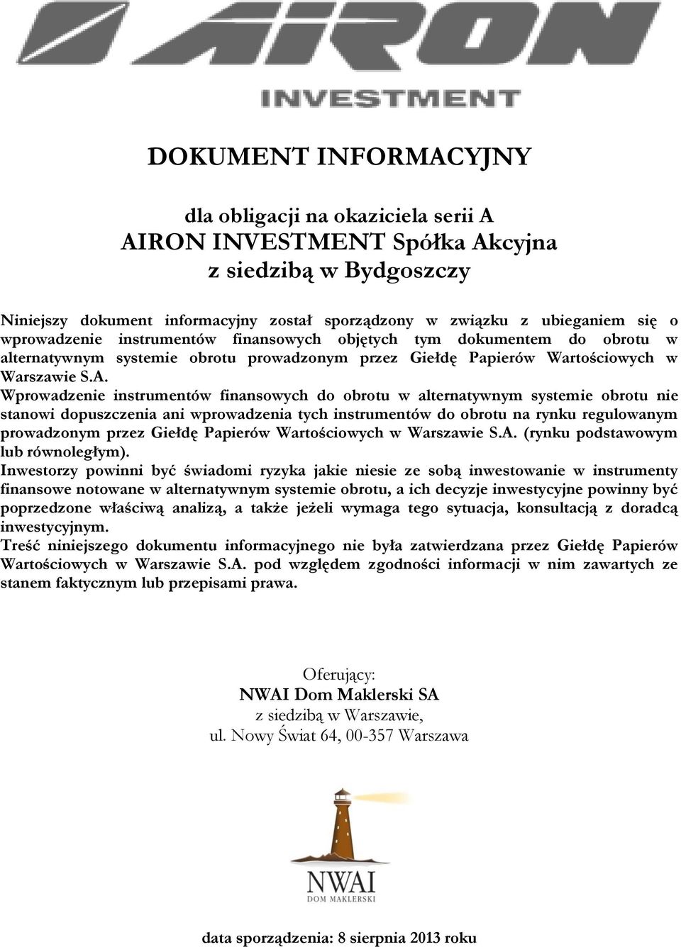 Wprowadzenie instrumentów finansowych do obrotu w alternatywnym systemie obrotu nie stanowi dopuszczenia ani wprowadzenia tych instrumentów do obrotu na rynku regulowanym prowadzonym przez Giełdę