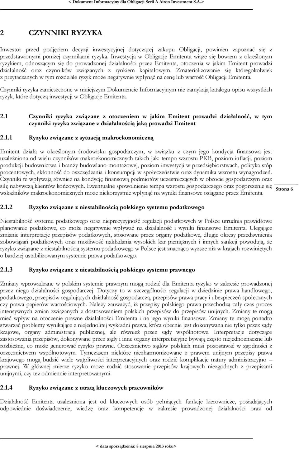 związanych z rynkiem kapitałowym. Zmaterializowanie się któregokolwiek z przytaczanych w tym rozdziale ryzyk może negatywnie wpłynąć na cenę lub wartość Obligacji Emitenta.