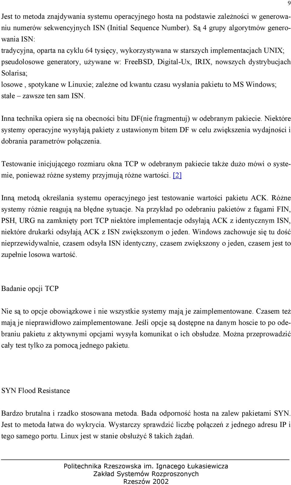 dystrybucjach Solarisa; losowe, spotykane w Linuxie; zależne od kwantu czasu wysłania pakietu to MS Windows; stałe zawsze ten sam ISN.