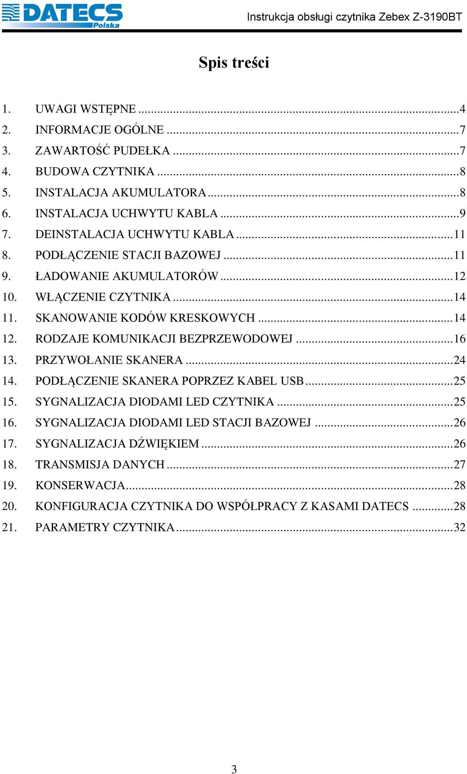 RODZAJE KOMUNIKACJI BEZPRZEWODOWEJ... 16 13. PRZYWOŁANIE SKANERA... 24 14. PODŁĄCZENIE SKANERA POPRZEZ KABEL USB... 25 15. SYGNALIZACJA DIODAMI LED CZYTNIKA... 25 16.