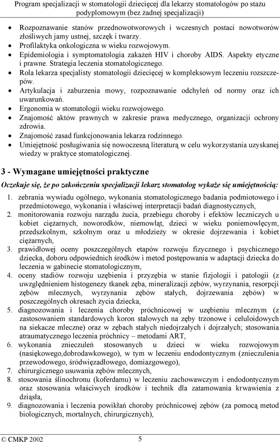 Rola lekarza specjalisty stomatologii dziecięcej w kompleksowym leczeniu rozszczepów. Artykulacja i zaburzenia mowy, rozpoznawanie odchyleń od normy oraz ich uwarunkowań.