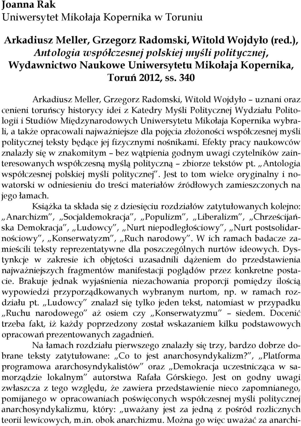340 Arkadiusz Meller, Grzegorz Radomski, Witold Wojdyło uznani oraz cenieni toruńscy historycy idei z Katedry Myśli Politycznej Wydziału Politologii i Studiów Międzynarodowych Uniwersytetu Mikołaja