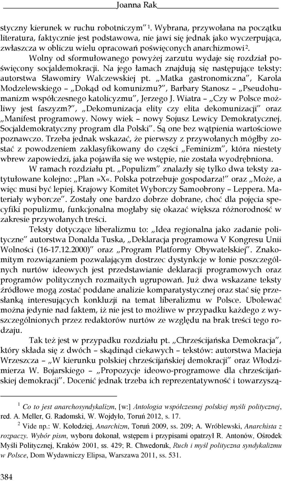 Wolny od sformułowanego powyżej zarzutu wydaje się rozdział poświęcony socjaldemokracji. Na jego łamach znajdują się następujące teksty: autorstwa Sławomiry Walczewskiej pt.