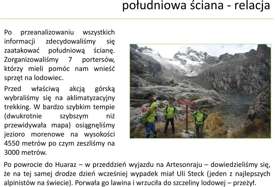 W bardzo szybkim tempie (dwukrotnie szybszym niż przewidywała mapa) osiągnęliśmy jezioro morenowe na wysokości 4550 metrów po czym zeszliśmy na 3000 metrów.