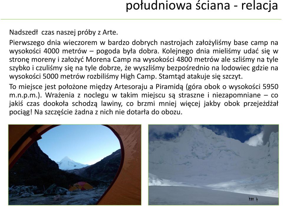 lodowiec gdzie na wysokości 5000 metrów rozbiliśmy High Camp. Stamtąd atakuje się szczyt. To miejsce jest położone między Artesoraju a Piramidą (góra obok o wysokości 5950 m.n.p.m.).