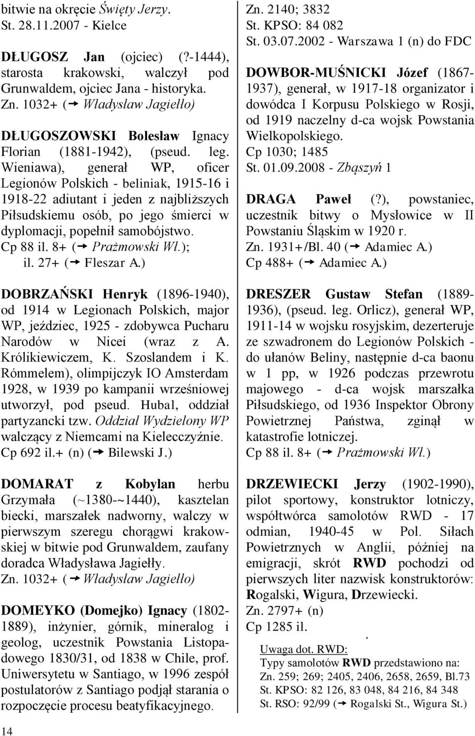 Wieniawa), generał WP, oficer Legionów Polskich - beliniak, 1915-16 i 1918-22 adiutant i jeden z najbliższych Piłsudskiemu osób, po jego śmierci w dyplomacji, popełnił samobójstwo. Cp 88 il.