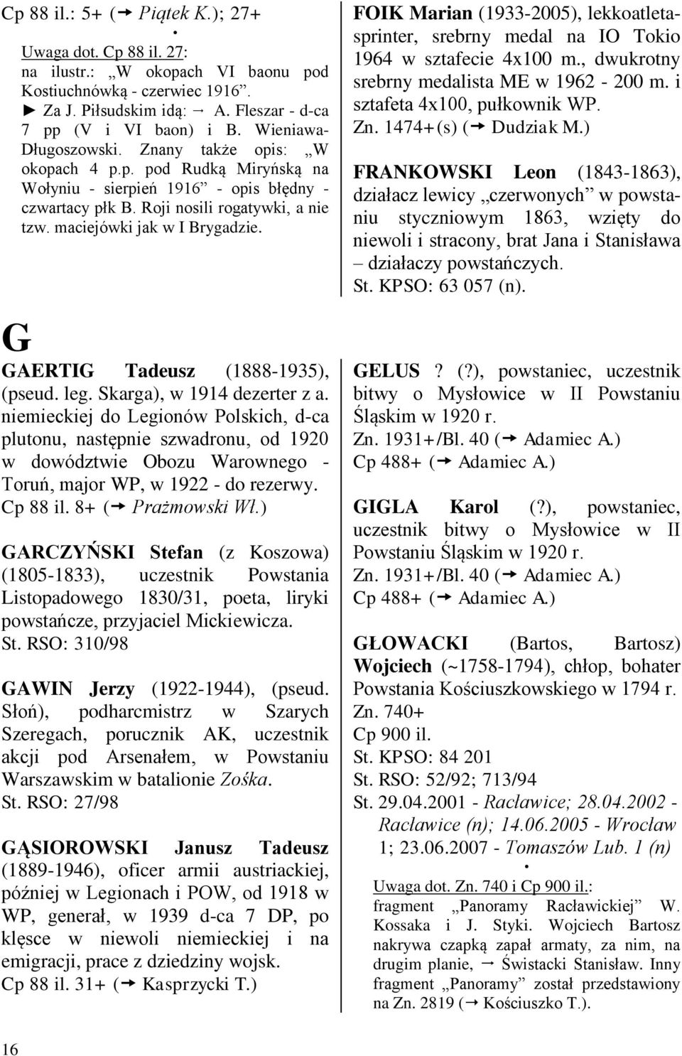 maciejówki jak w I Brygadzie. G GAERTIG Tadeusz (1888-1935), (pseud. leg. Skarga), w 1914 dezerter z a.