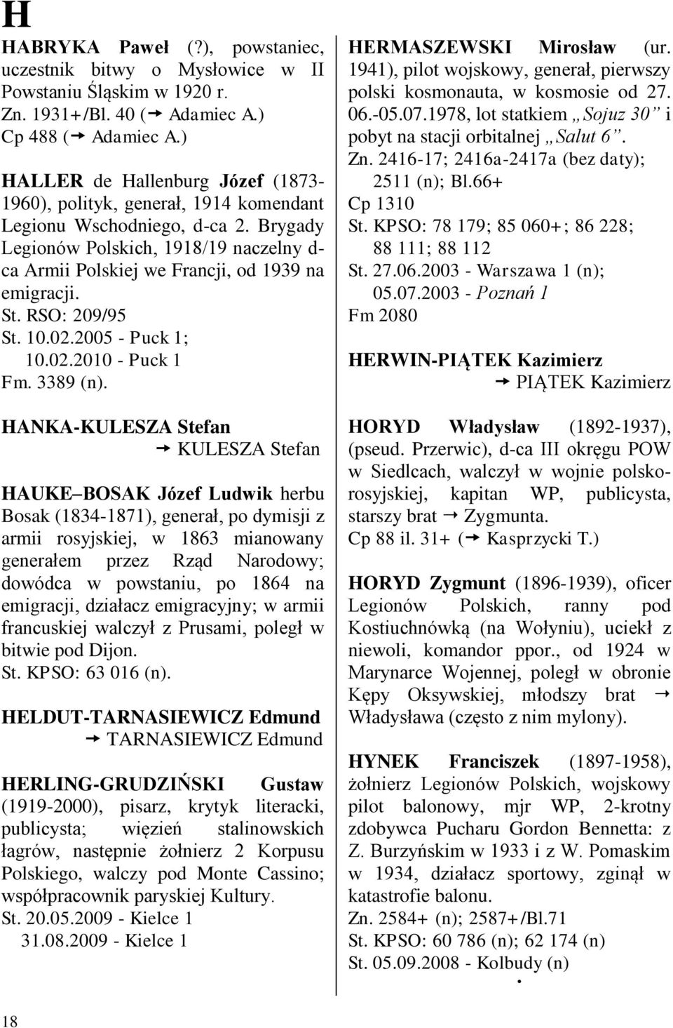 Brygady Legionów Polskich, 1918/19 naczelny d- ca Armii Polskiej we Francji, od 1939 na emigracji. St. RSO: 209/95 St. 10.02.2005 - Puck 1; 10.02.2010 - Puck 1 Fm. 3389 (n).