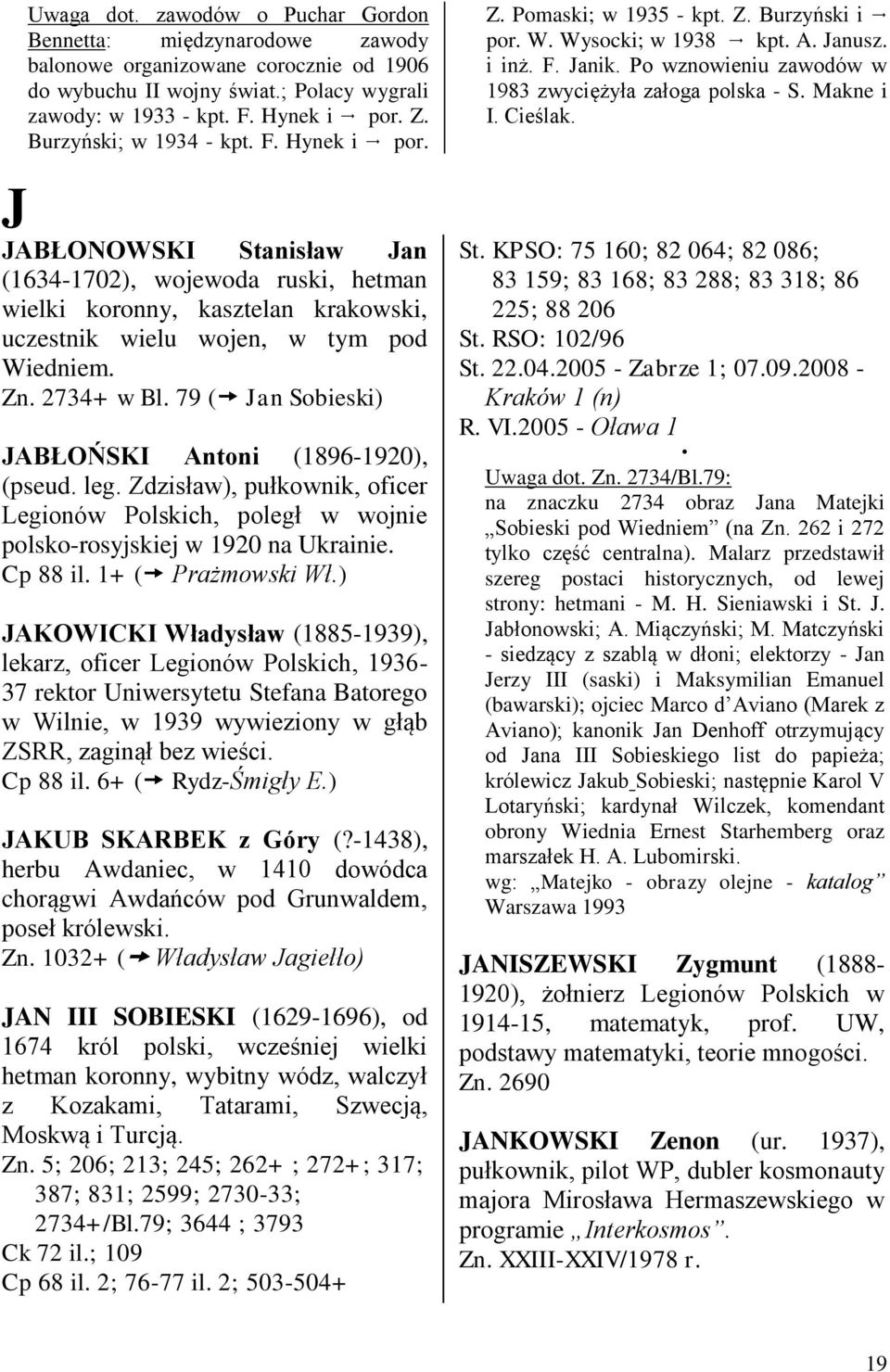 79 ( Jan Sobieski) JABŁOŃSKI Antoni (1896-1920), (pseud. leg. Zdzisław), pułkownik, oficer Legionów Polskich, poległ w wojnie polsko-rosyjskiej w 1920 na Ukrainie. Cp 88 il. 1+ ( Prażmowski Wł.