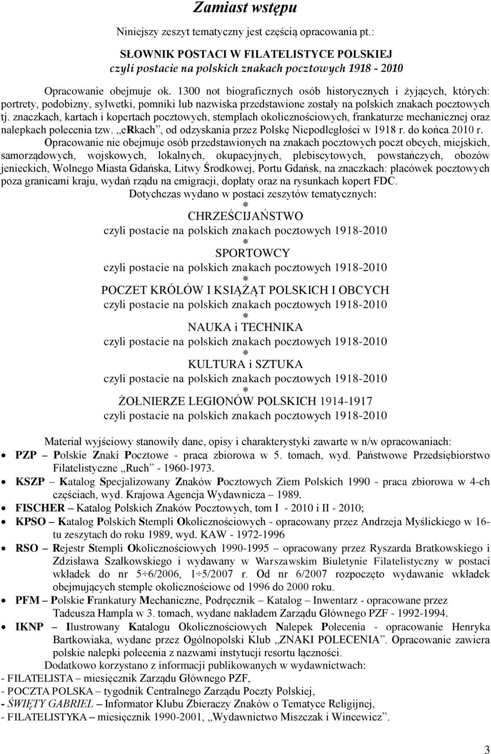 znaczkach, kartach i kopertach pocztowych, stemplach okolicznościowych, frankaturze mechanicznej oraz nalepkach polecenia tzw. erkach, od odzyskania przez Polskę Niepodległości w 1918 r.