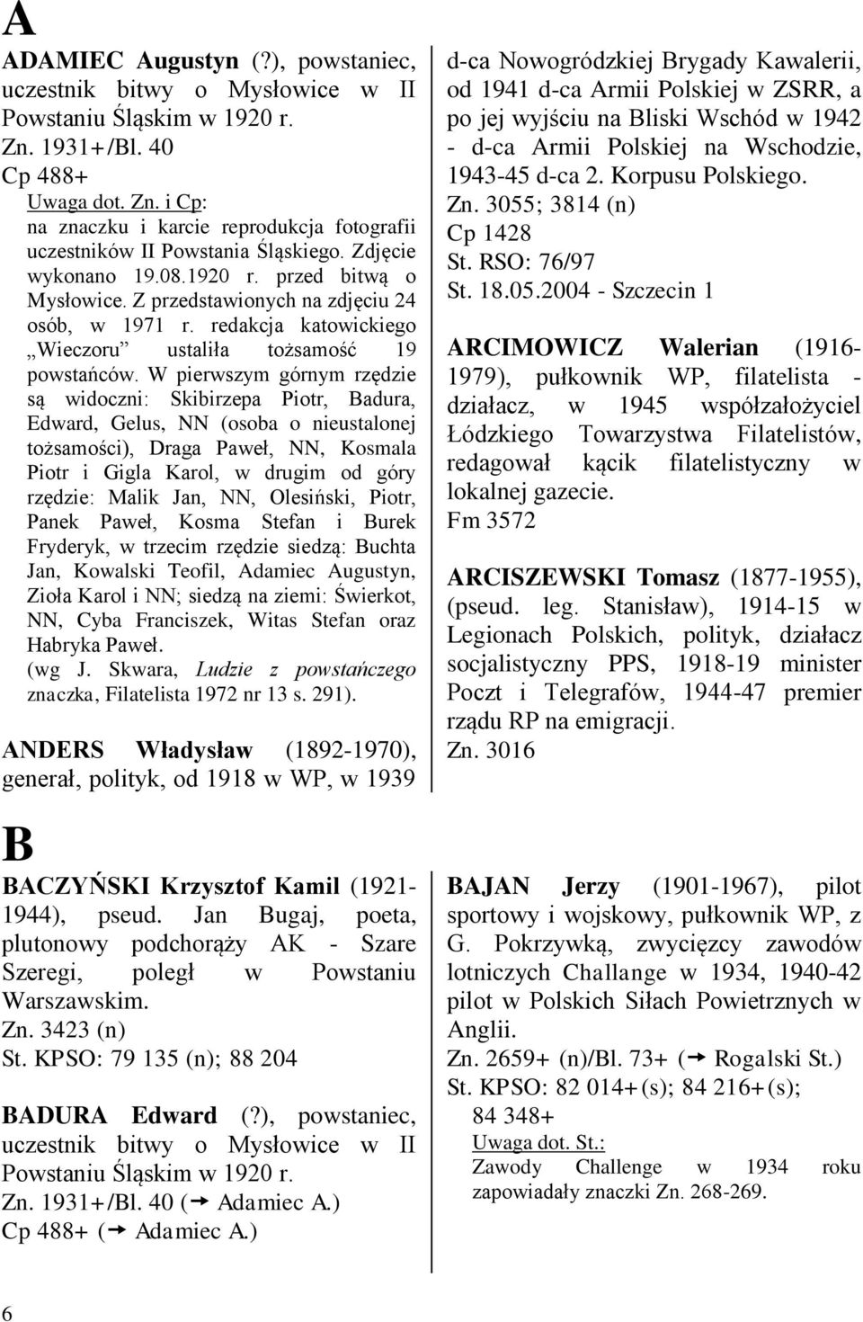 W pierwszym górnym rzędzie są widoczni: Skibirzepa Piotr, Badura, Edward, Gelus, NN (osoba o nieustalonej tożsamości), Draga Paweł, NN, Kosmala Piotr i Gigla Karol, w drugim od góry rzędzie: Malik