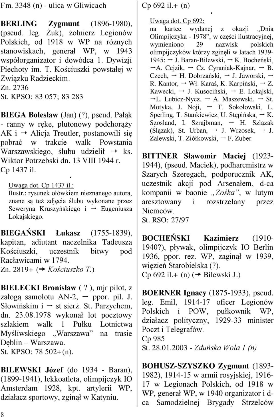 Pałąk - ranny w rękę, plutonowy podchorąży AK i Alicja Treutler, postanowili się pobrać w trakcie walk Powstania Warszawskiego, ślubu udzielił ks. Wiktor Potrzebski dn. 13 VIII 1944 r. Cp 1437 il.