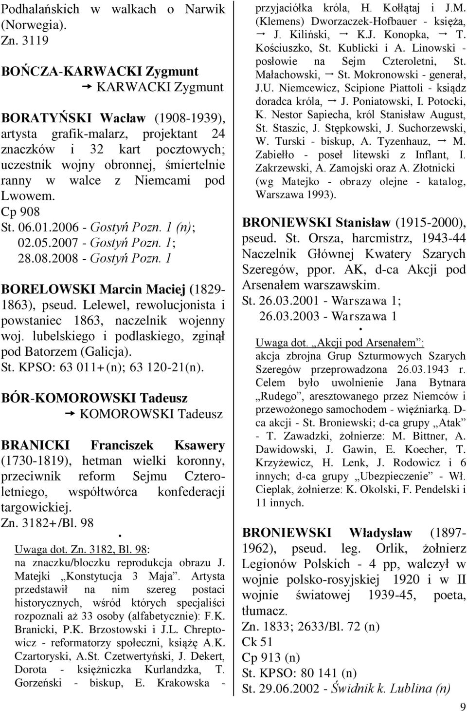 Niemcami pod Lwowem. Cp 908 St. 06.01.2006 - Gostyń Pozn. 1 (n); 02.05.2007 - Gostyń Pozn. 1; 28.08.2008 - Gostyń Pozn. 1 BORELOWSKI Marcin Maciej (1829-1863), pseud.