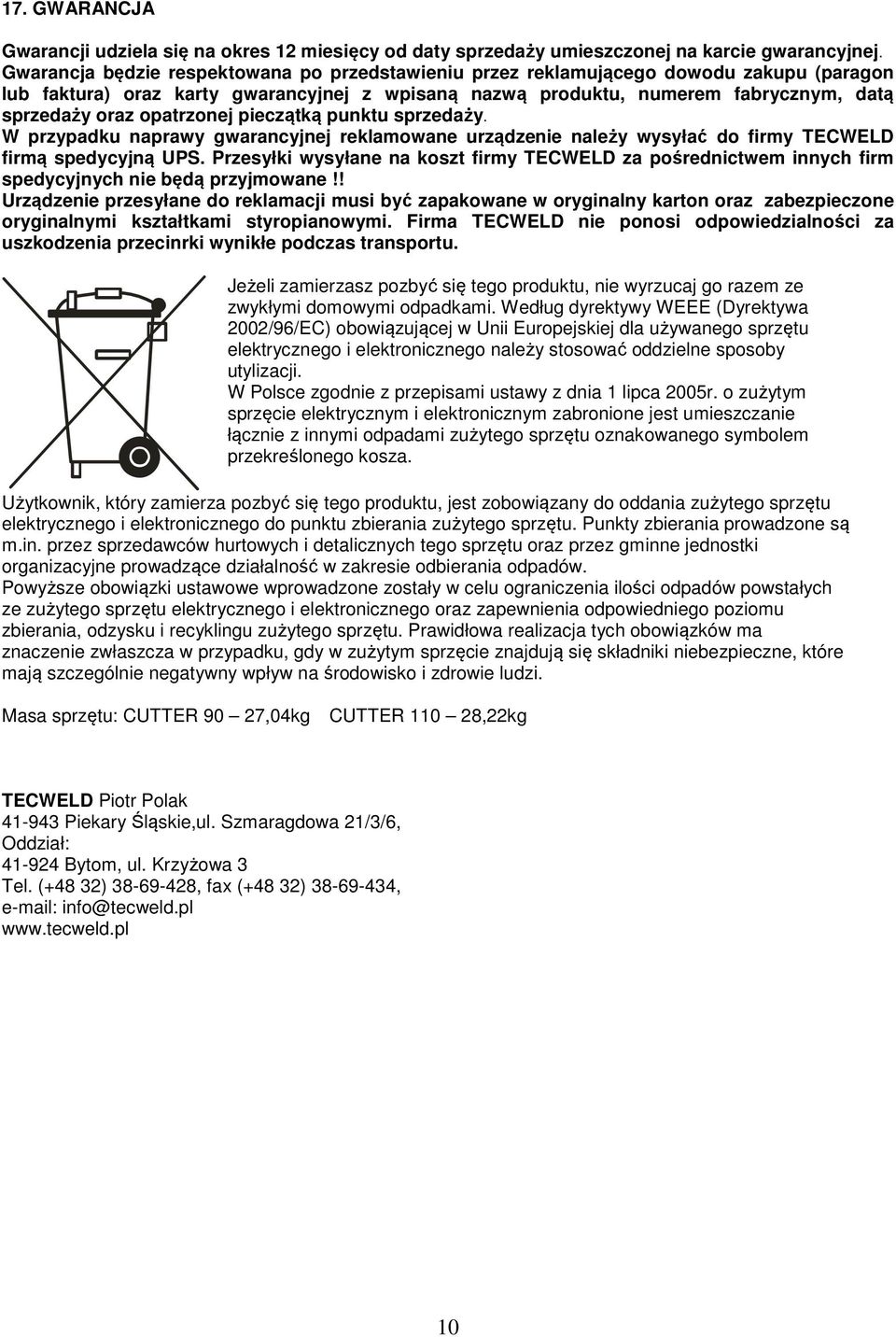 opatrzonej pieczątką punktu sprzedaży. W przypadku naprawy gwarancyjnej reklamowane urządzenie należy wysyłać do firmy TECWELD firmą spedycyjną UPS.