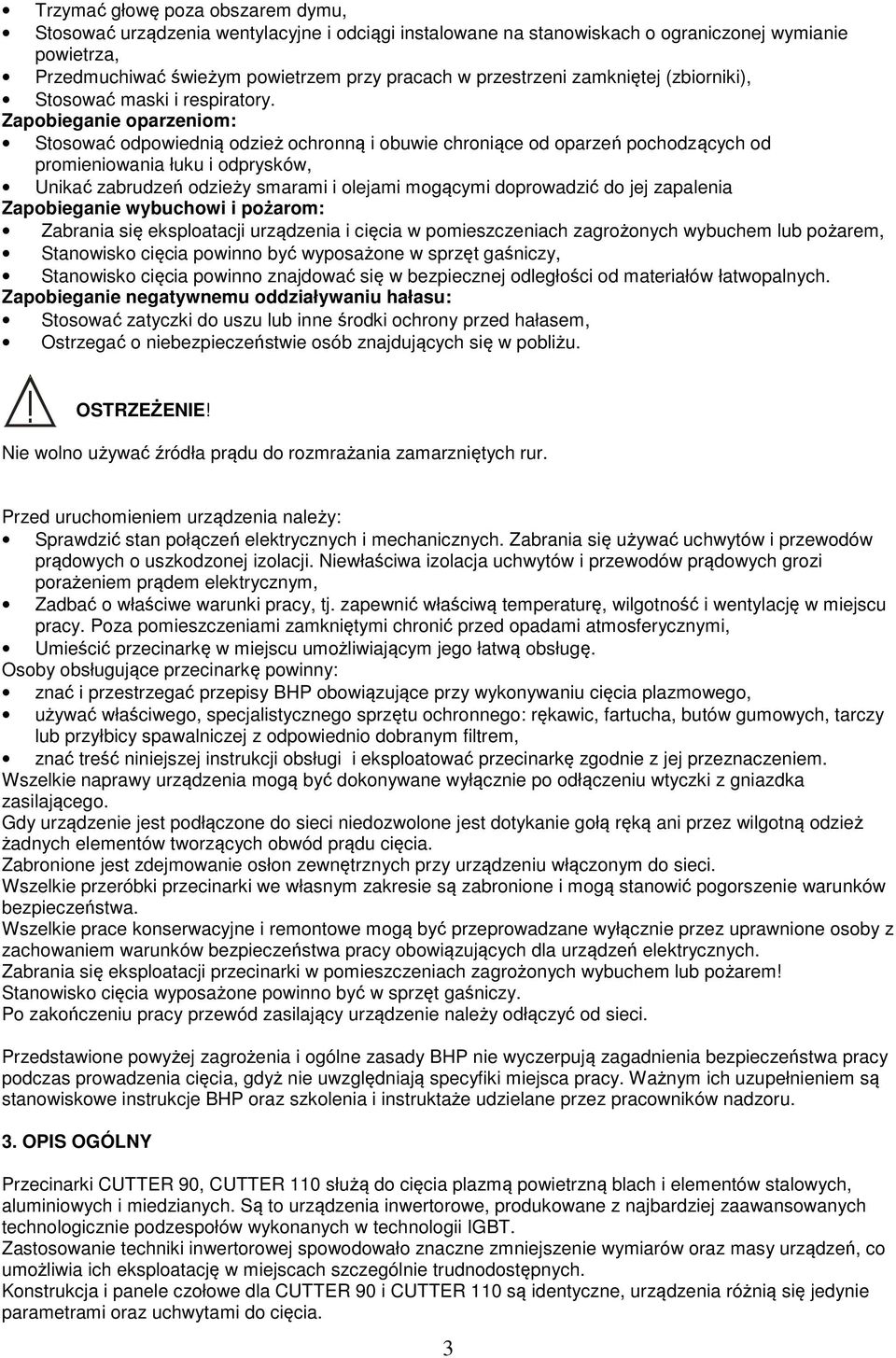 Zapobieganie oparzeniom: Stosować odpowiednią odzież ochronną i obuwie chroniące od oparzeń pochodzących od promieniowania łuku i odprysków, Unikać zabrudzeń odzieży smarami i olejami mogącymi