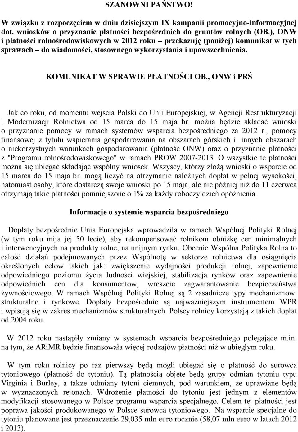 , ONW i PRŚ Jak co roku, od momentu wejścia Polski do Unii Europejskiej, w Agencji Restrukturyzacji i Modernizacji Rolnictwa od 15 marca do 15 maja br.