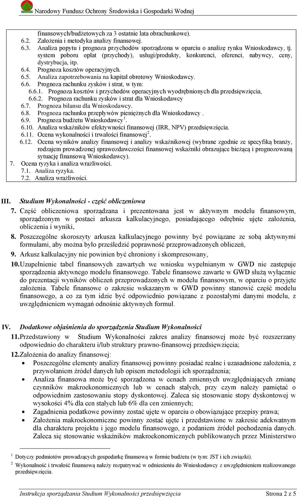 Analiza zapotrzebowania na kapitał obrotowy Wnioskodawcy. 6.6. Prognoza rachunku zysków i strat, w tym: 6.6.1. Prognoza kosztów i przychodów operacyjnych wyodrębnionych dla przedsięwzięcia, 6.6.2.