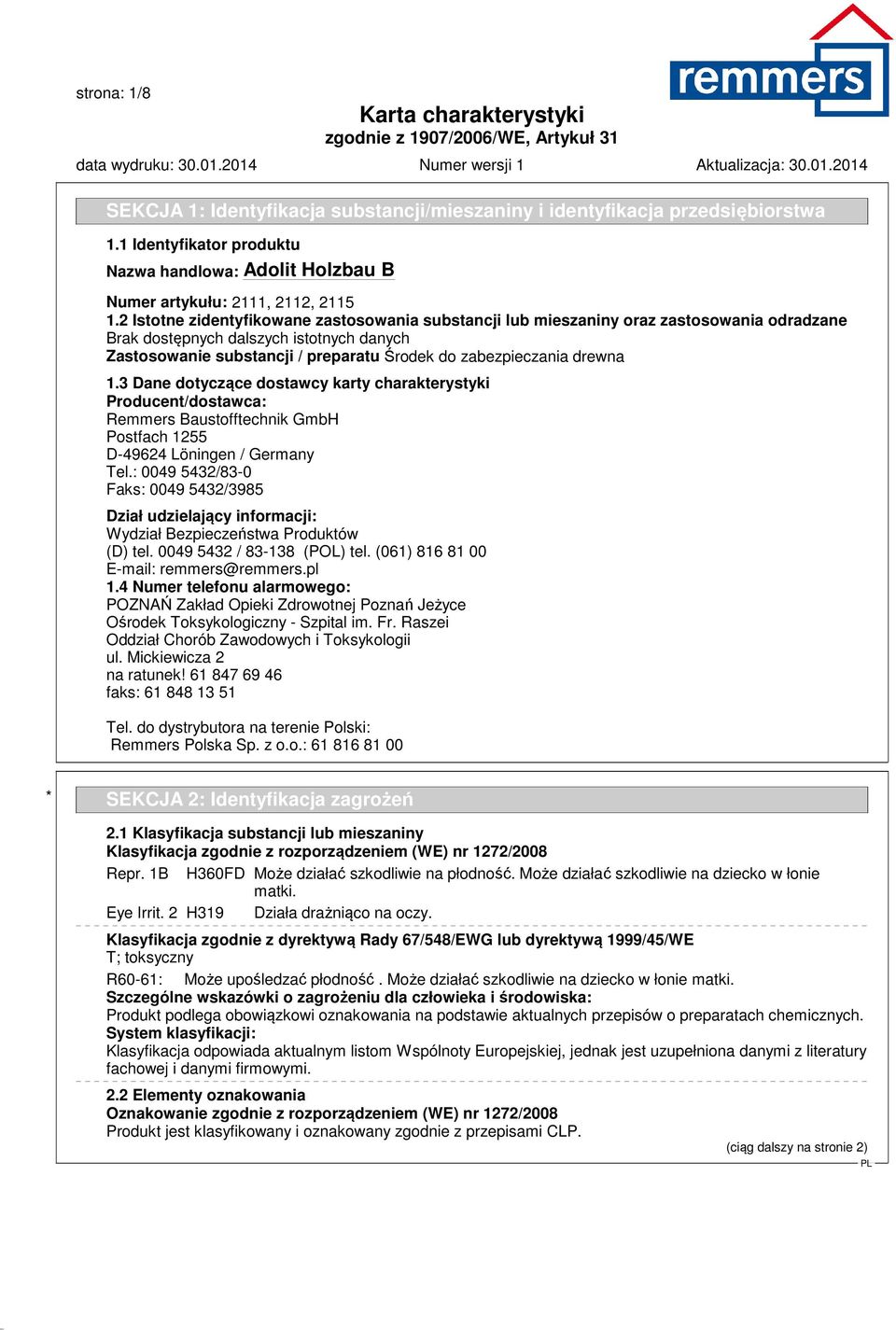 drewna 1.3 Dane dotyczące dostawcy karty charakterystyki Producent/dostawca: Remmers Baustofftechnik GmbH Postfach 1255 D-49624 Löningen / Germany Tel.