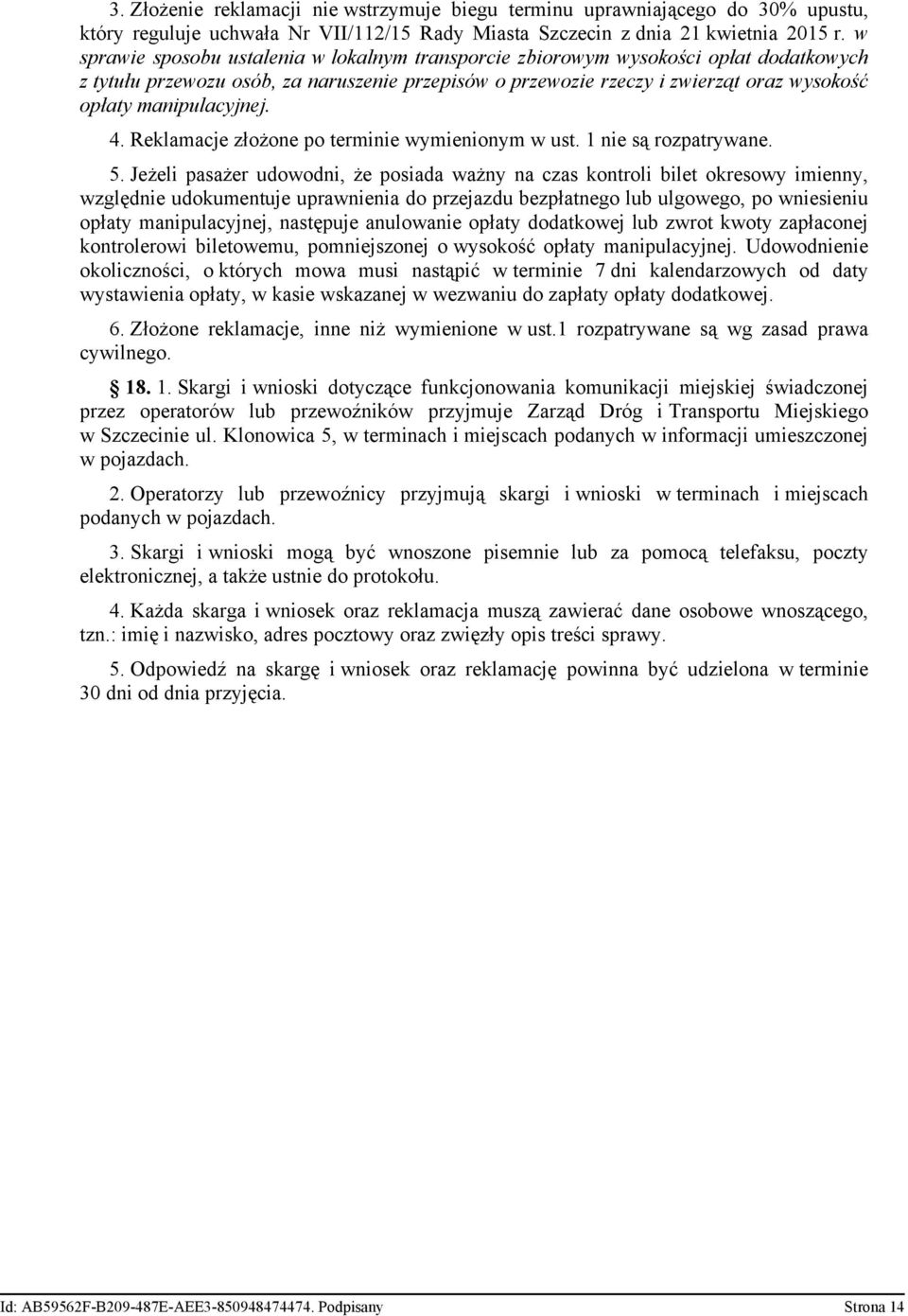 manipulacyjnej. 4. Reklamacje złożone po terminie wymienionym w ust. 1 nie są rozpatrywane. 5.