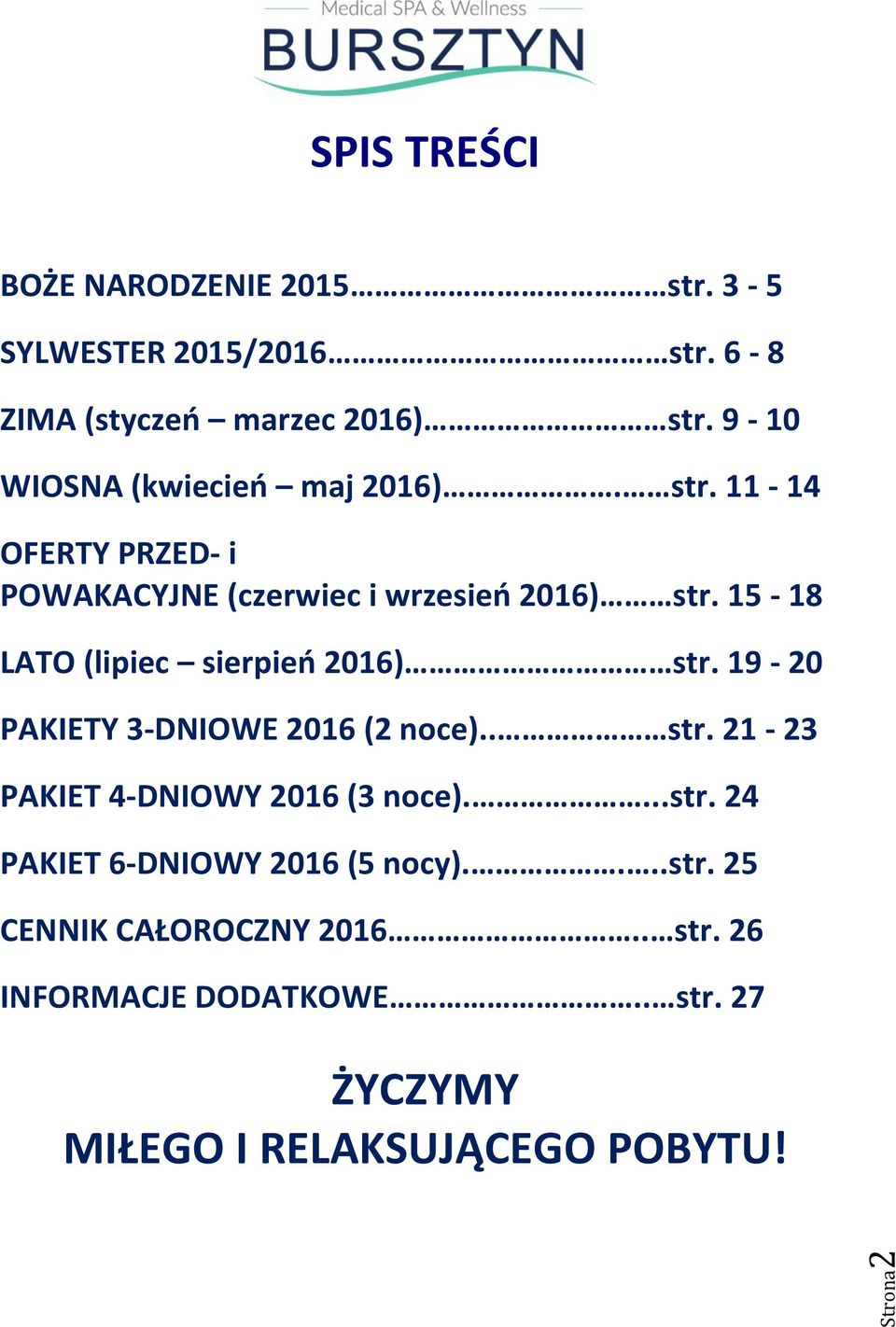 15-18 LATO (lipiec sierpień 2016) str. 19-20 PAKIETY 3-DNIOWE 2016 (2 noce).. str. 21-23 PAKIET 4-DNIOWY 2016 (3 noce).