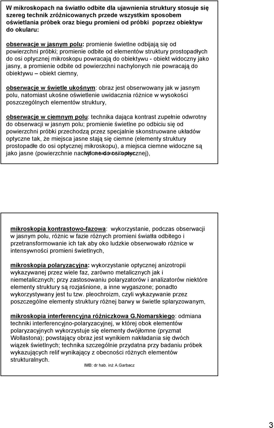 obiekt widoczny jako jasny, a promienie odbite od powierzchni nachylonych nie powracają do obiektywu obiekt ciemny, obserwacje w świetle ukośnym: obraz jest obserwowany jak w jasnym polu, natomiast