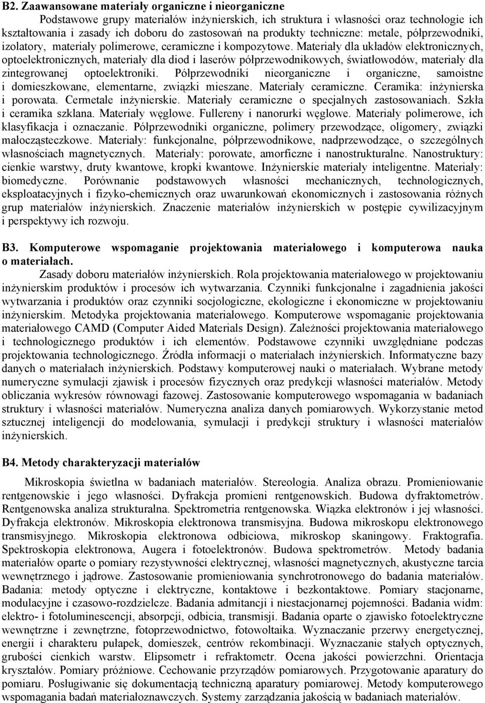 Materiały dla układów elektronicznych, optoelektronicznych, materiały dla diod i laserów półprzewodnikowych, światłowodów, materiały dla zintegrowanej optoelektroniki.