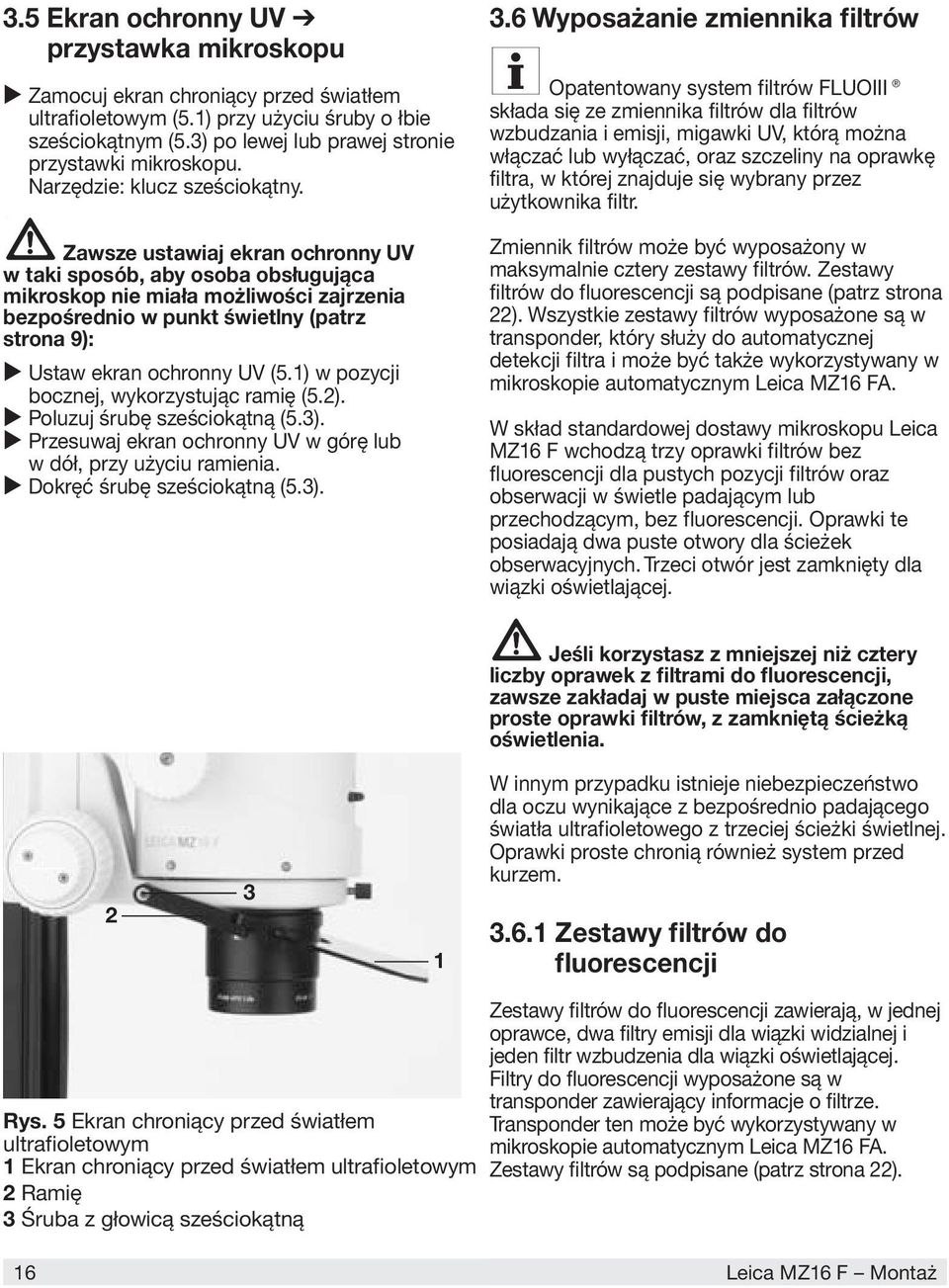 Zawsze ustawiaj ekran ochronny UV w taki sposób, aby osoba obsługująca mikroskop nie miała możliwości zajrzenia bezpośrednio w punkt świetlny (patrz strona 9): Ustaw ekran ochronny UV (5.