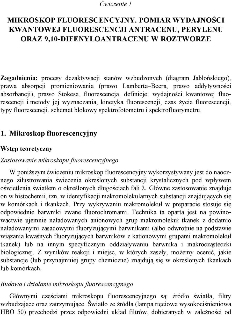 promieniowania (prawo Lamberta Beera, prawo addytywności absorbancji), prawo Stokesa, fluorescencja, definicje: wydajności kwantowej fluorescencji i metody jej wyznaczania, kinetyka fluorescencji,