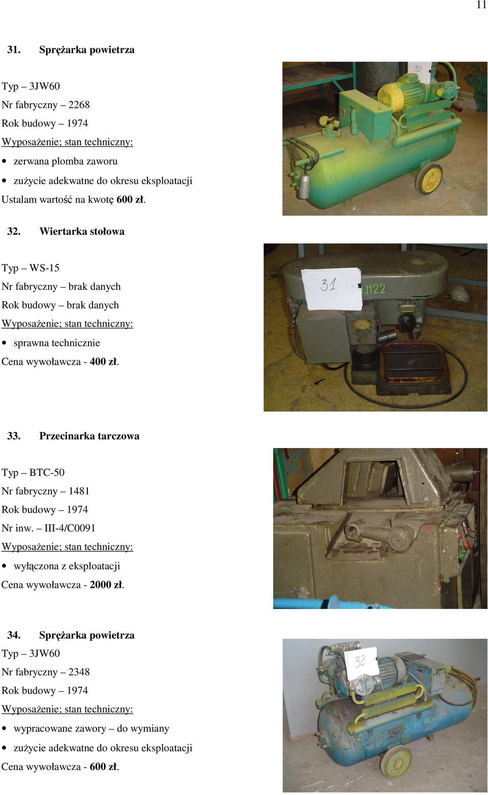 32. Wiertarka stołowa Typ WS-15 sprawna technicznie Cena wywoławcza - 400 zł. 33.