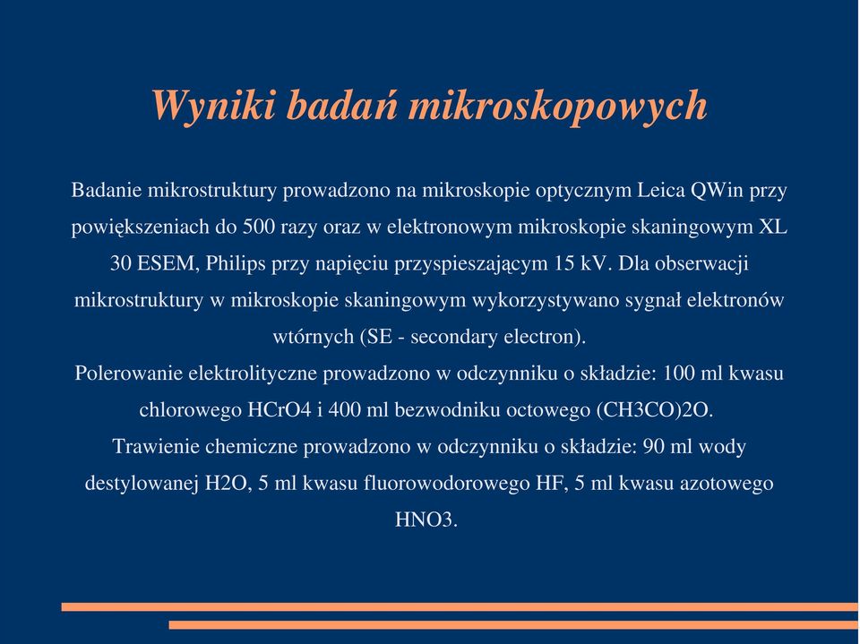 Dla obserwacji mikrostruktury w mikroskopie skaningowym wykorzystywano sygnał elektronów wtórnych (SE - secondary electron).