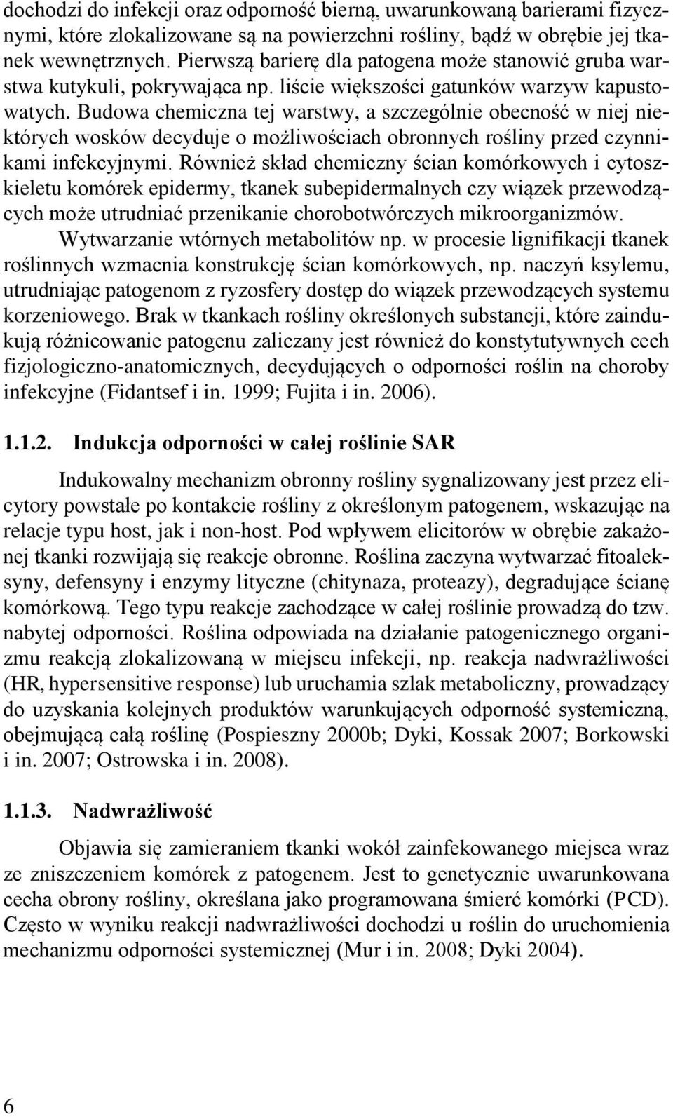 Budowa chemiczna tej warstwy, a szczególnie obecność w niej niektórych wosków decyduje o możliwościach obronnych rośliny przed czynnikami infekcyjnymi.