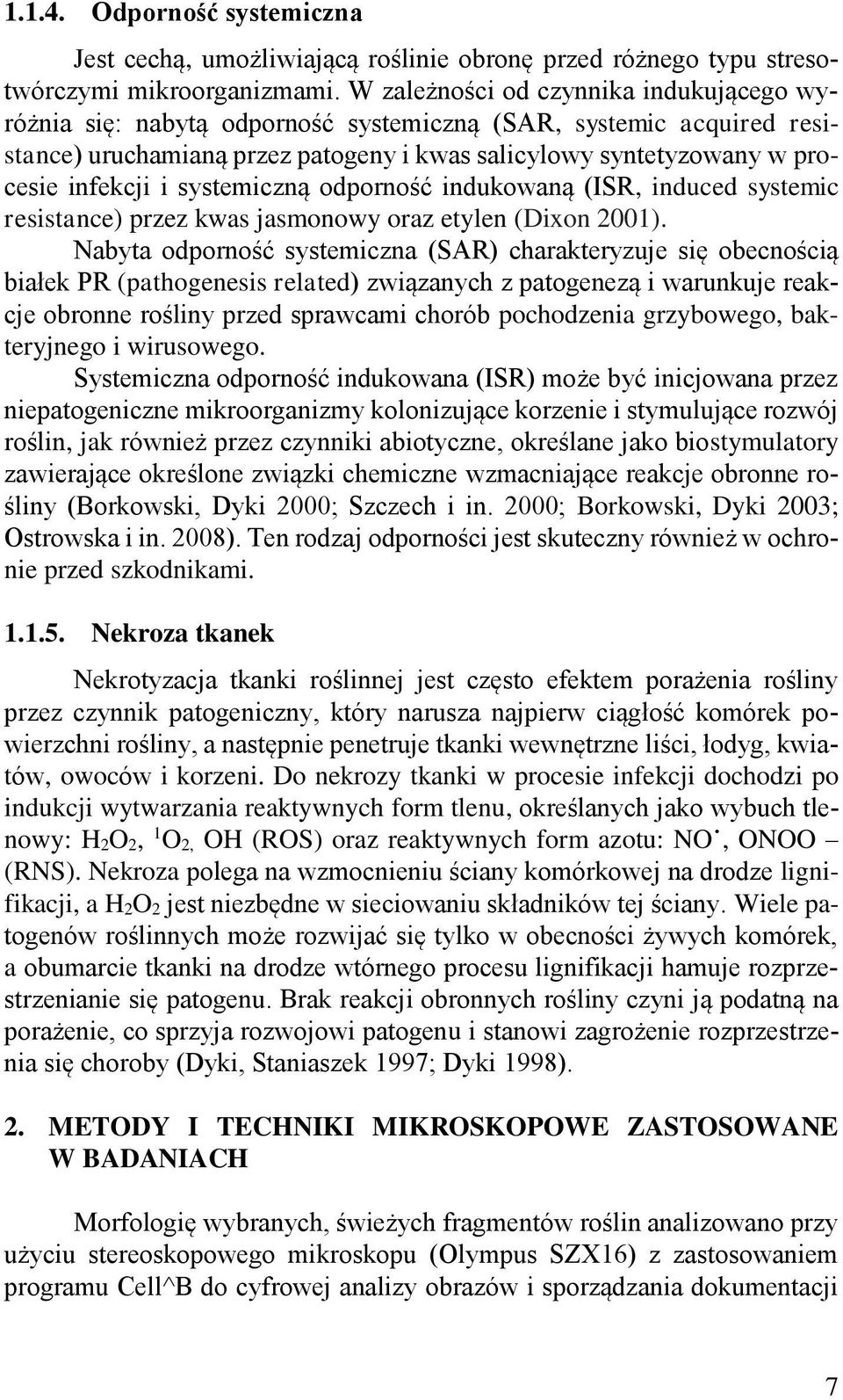 systemiczną odporność indukowaną (ISR, induced systemic resistance) przez kwas jasmonowy oraz etylen (Dixon 2001).