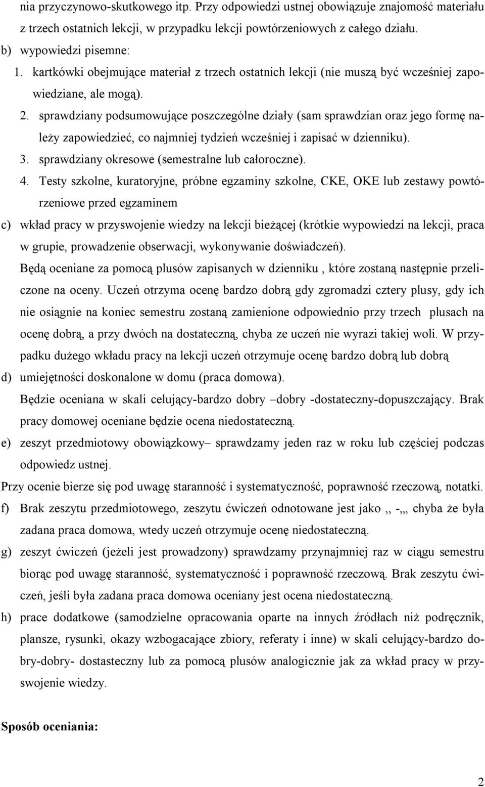 sprawdziany podsumowujące poszczególne działy (sam sprawdzian oraz jego formę należy zapowiedzieć, co najmniej tydzień wcześniej i zapisać w dzienniku). 3.