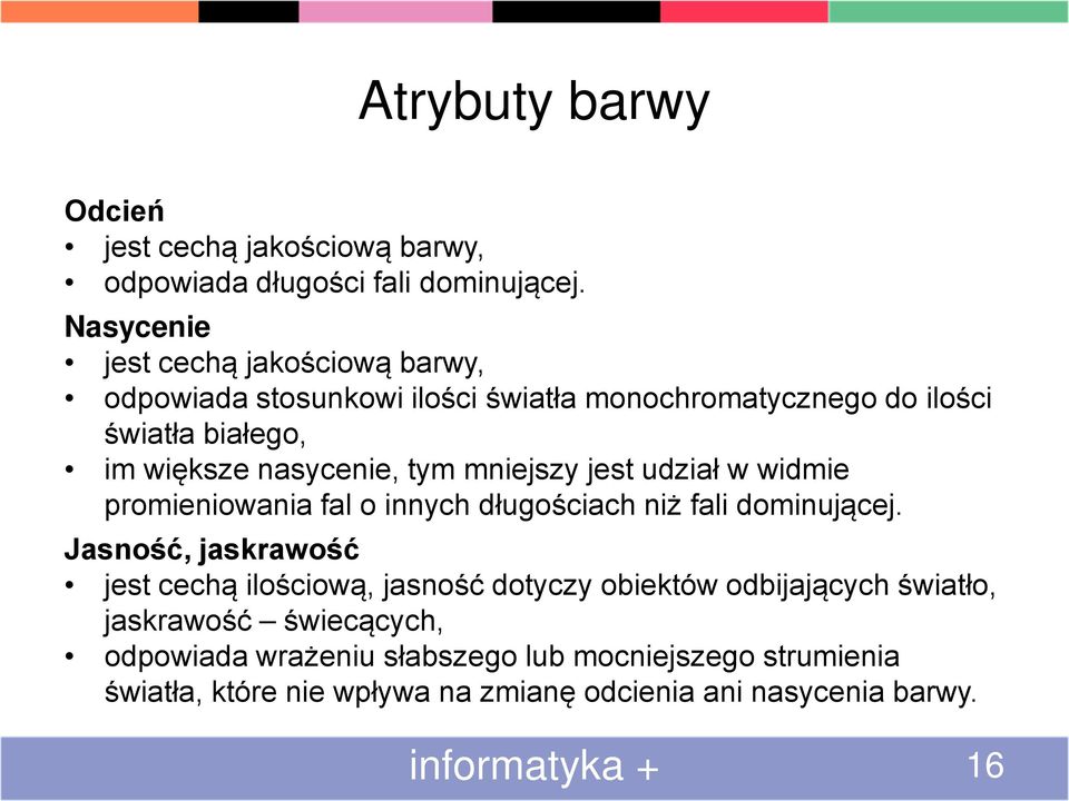 tym mniejszy jest udział w widmie promieniowania fal o innych długościach niż fali dominującej.