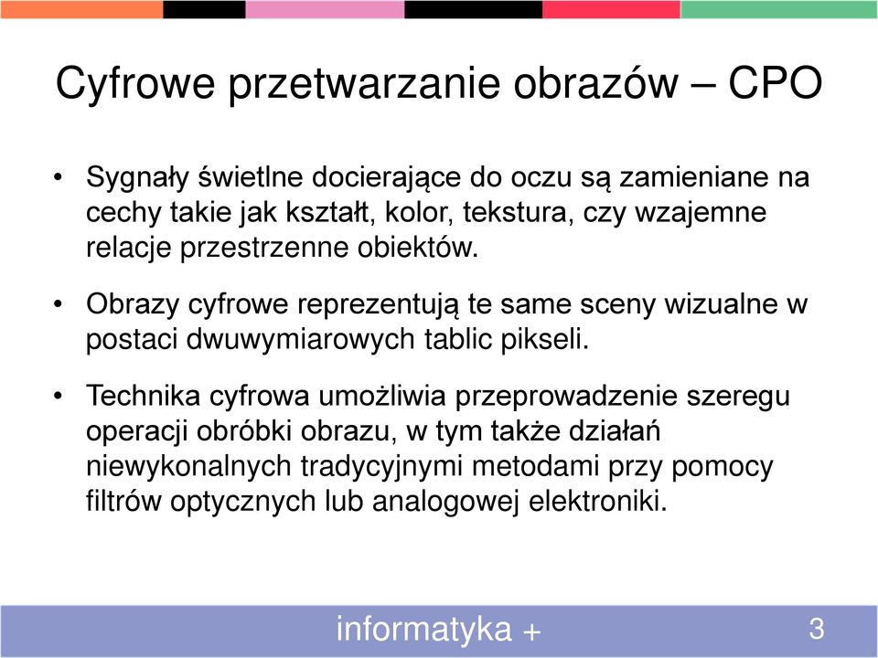 Obrazy cyfrowe reprezentują te same sceny wizualne w postaci dwuwymiarowych tablic pikseli.