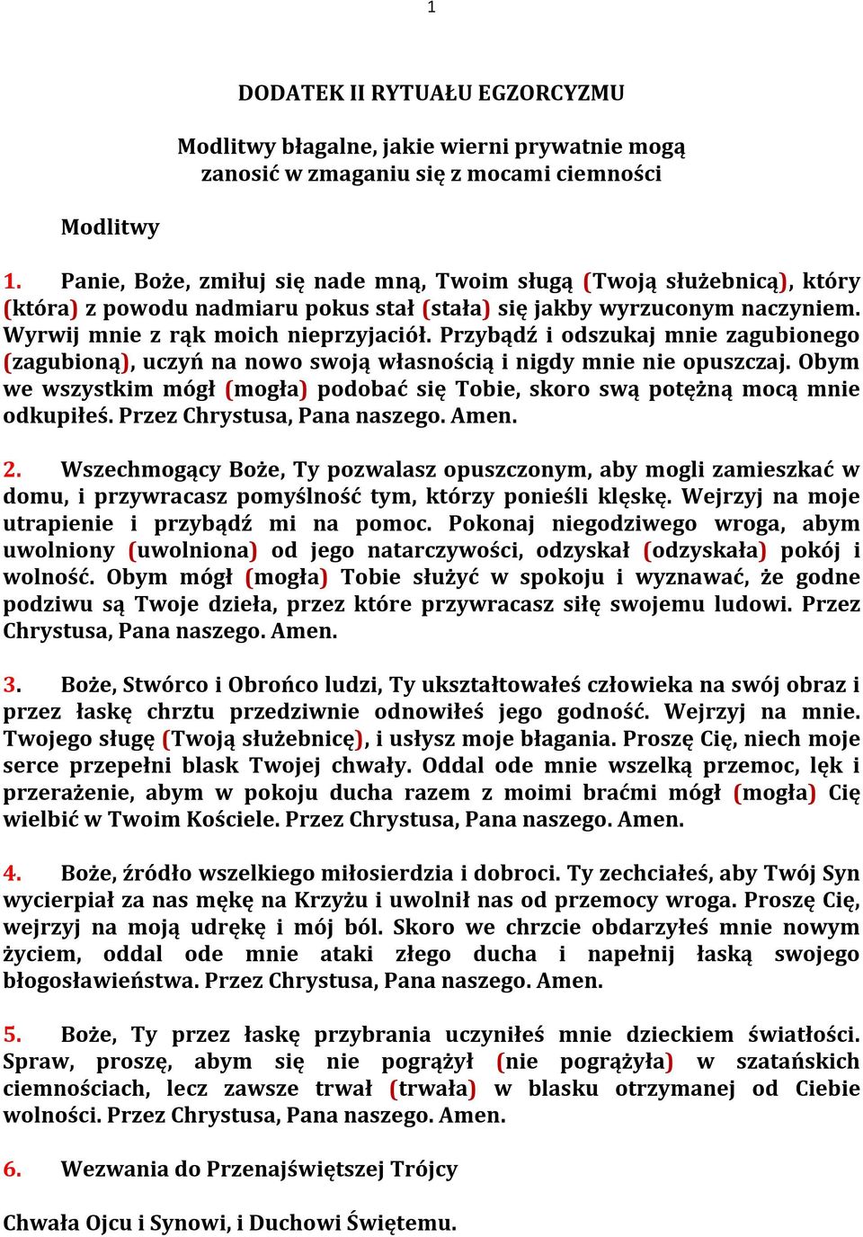 Przybądź i odszukaj mnie zagubionego (zagubioną), uczyń na nowo swoją własnością i nigdy mnie nie opuszczaj. Obym we wszystkim mógł (mogła) podobać się Tobie, skoro swą potężną mocą mnie odkupiłeś.