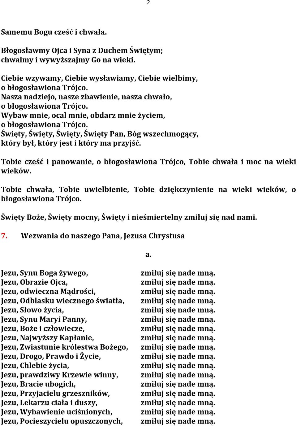 Święty, Święty, Święty, Święty Pan, Bóg wszechmogący, który był, który jest i który ma przyjść. Tobie cześć i panowanie, o błogosławiona Trójco, Tobie chwała i moc na wieki wieków.