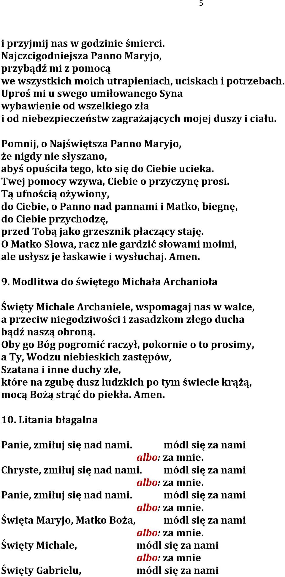 Pomnij, o Najświętsza Panno Maryjo, że nigdy nie słyszano, abyś opuściła tego, kto się do Ciebie ucieka. Twej pomocy wzywa, Ciebie o przyczynę prosi.