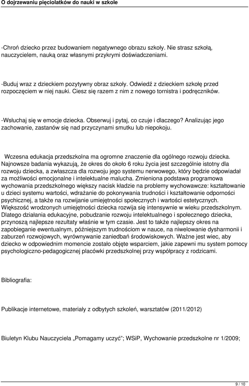 Analizując jego zachowanie, zastanów się nad przyczynami smutku lub niepokoju. Wczesna edukacja przedszkolna ma ogromne znaczenie dla ogólnego rozwoju dziecka.