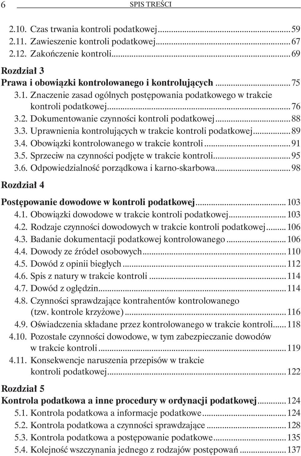 ..89 3.4. Obowiązki kontrolowanego w trakcie kontroli...91 3.5. Sprzeciw na czynności podjęte w trakcie kontroli...95 3.6. Odpowiedzialność porządkowa i karno-skarbowa.