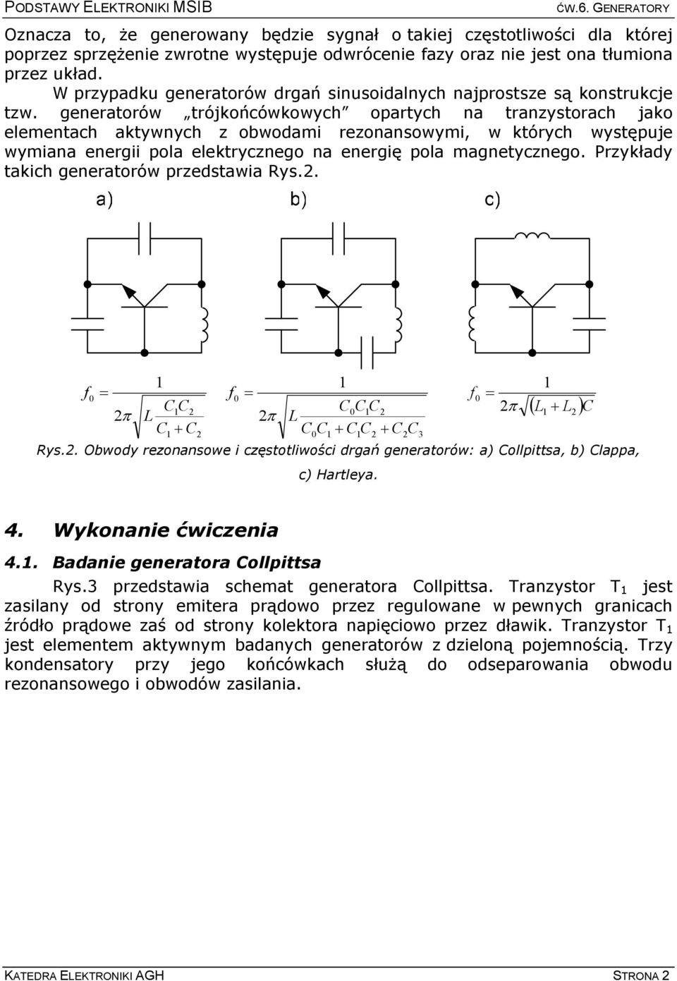 generatorów trójkońcówkowych opartych na tranzystorach jako elementach aktywnych z obwodami rezonansowymi, w których występuje wymiana energii pola elektrycznego na energię pola magnetycznego.