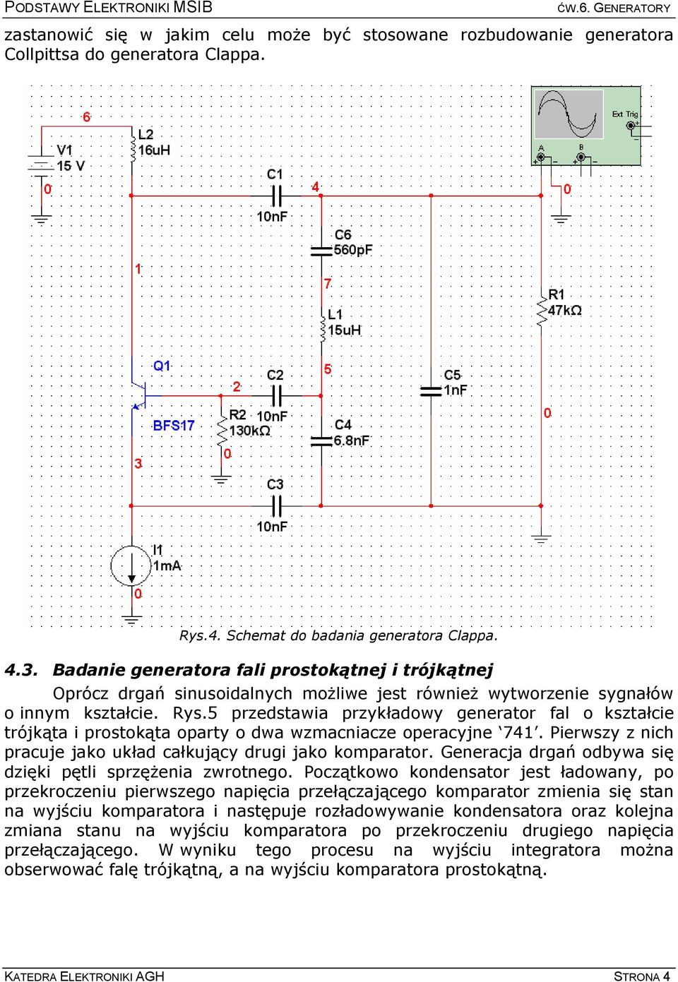 5 przedstawia przykładowy generator fal o kształcie trójkąta i prostokąta oparty o dwa wzmacniacze operacyjne 74. Pierwszy z nich pracuje jako układ całkujący drugi jako komparator.