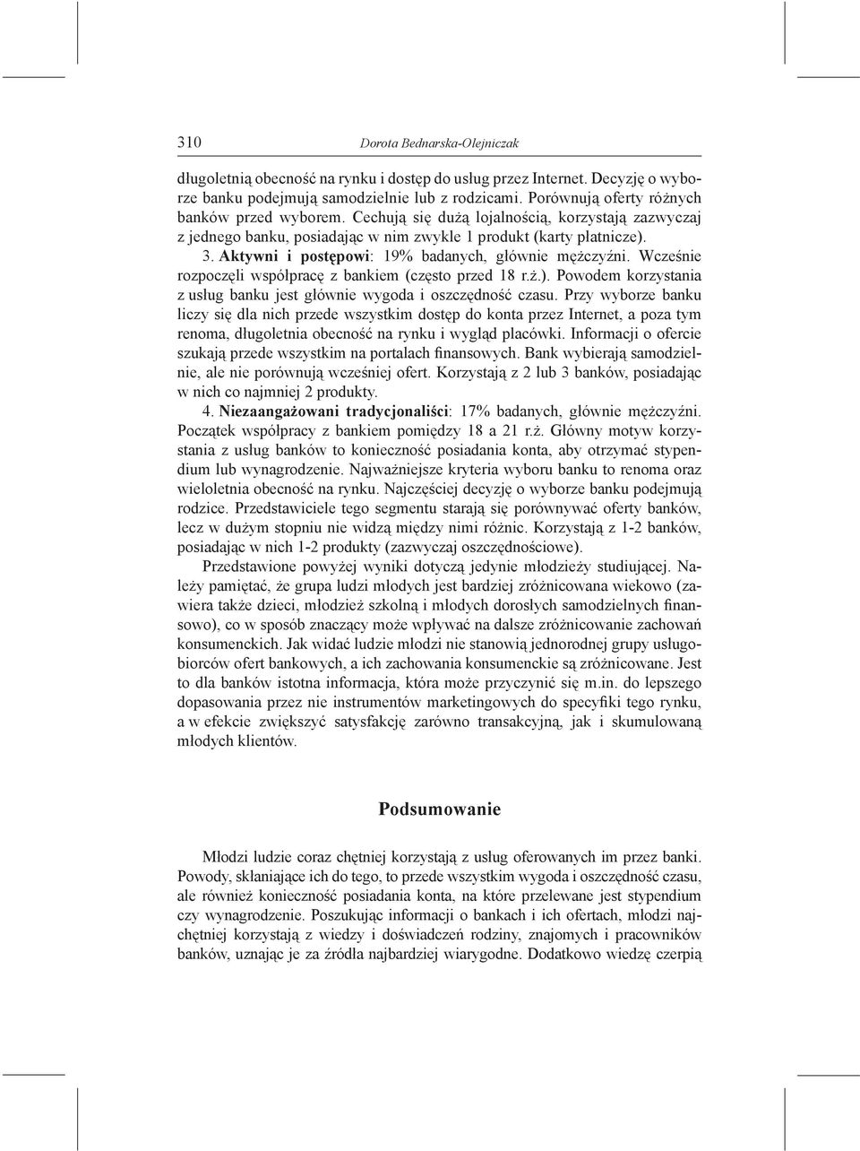 Wcześnie rozpoczęli współpracę z bankiem (często przed 18 r.ż.). Powodem korzystania z usług banku jest głównie wygoda i oszczędność czasu.