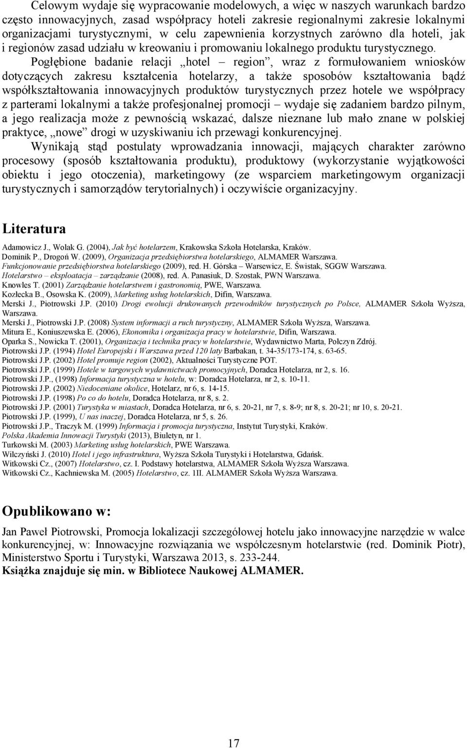 Pogłębione badanie relacji hotel region, wraz z formułowaniem wniosków dotyczących zakresu kształcenia hotelarzy, a także sposobów kształtowania bądź współkształtowania innowacyjnych produktów