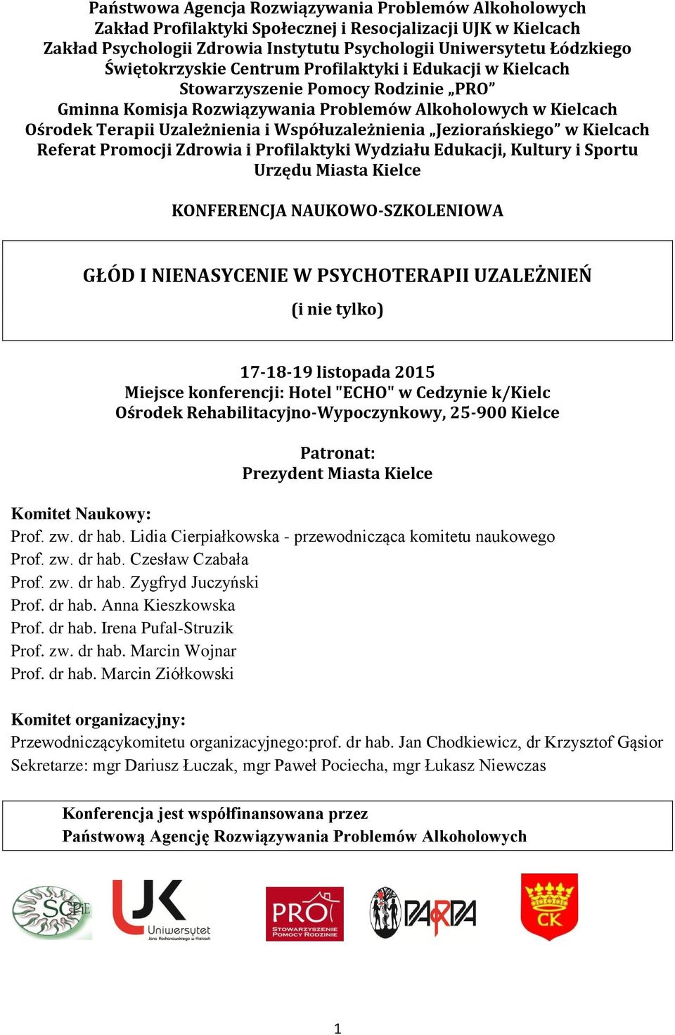 Współuzależnienia Jeziorańskiego w Kielcach Referat Promocji Zdrowia i Profilaktyki Wydziału Edukacji, Kultury i Sportu Urzędu Miasta Kielce KONFERENCJA NAUKOWO-SZKOLENIOWA (i nie tylko) 17-18-19