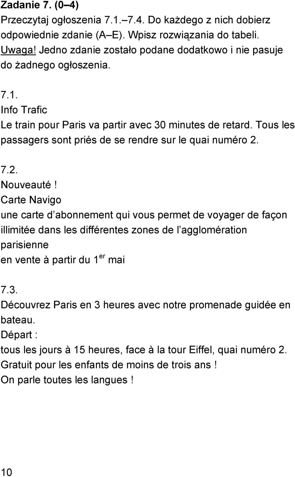 Tous les passagers sont priés de se rendre sur le quai numéro 2. 7.2. Nouveauté!