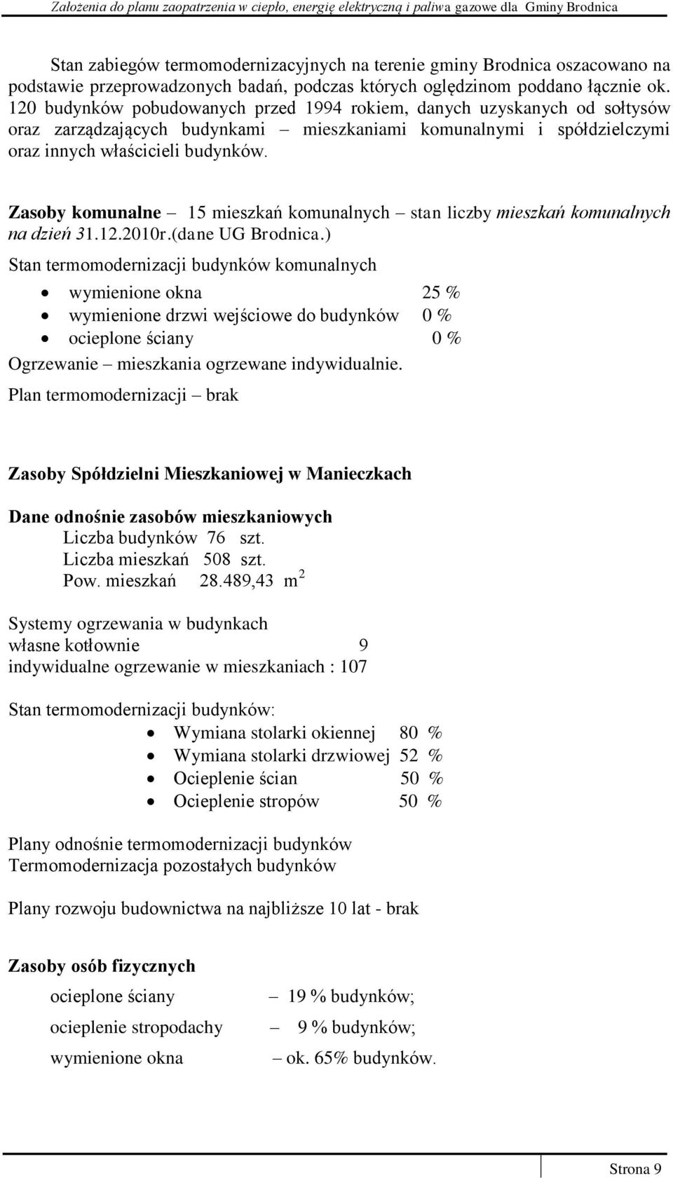 Zasoby komunalne 15 mieszkań komunalnych stan liczby mieszkań komunalnych na dzień 31.12.2010r.(dane UG Brodnica.