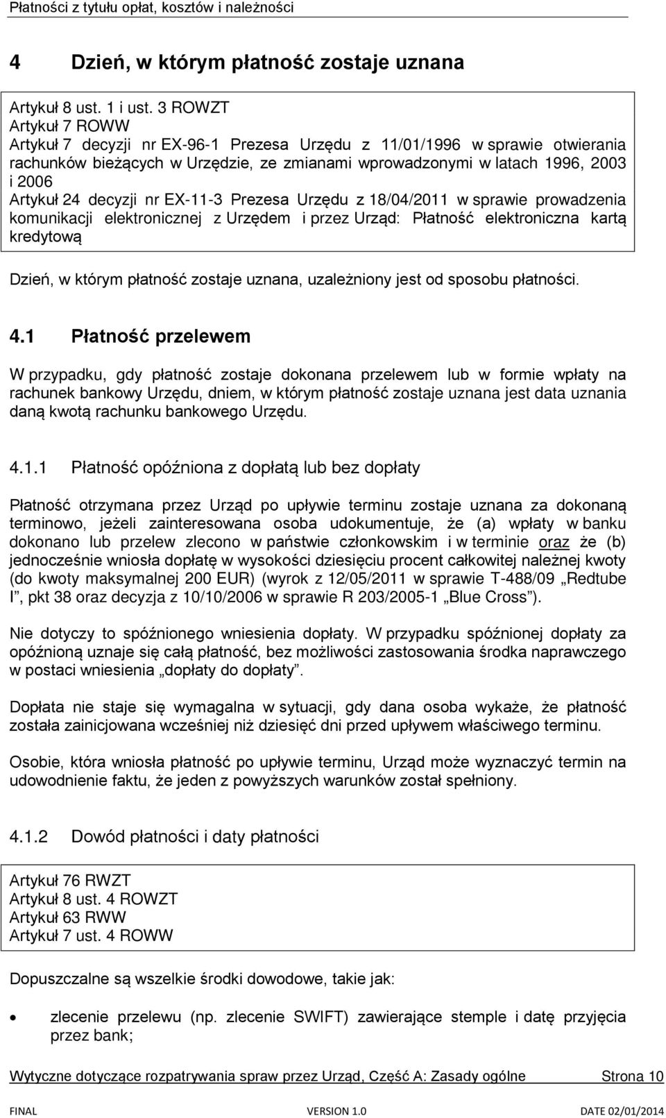 decyzji nr EX-11-3 Prezesa Urzędu z 18/04/2011 w sprawie prowadzenia komunikacji elektronicznej z Urzędem i przez Urząd: Płatność elektroniczna kartą kredytową Dzień, w którym płatność zostaje