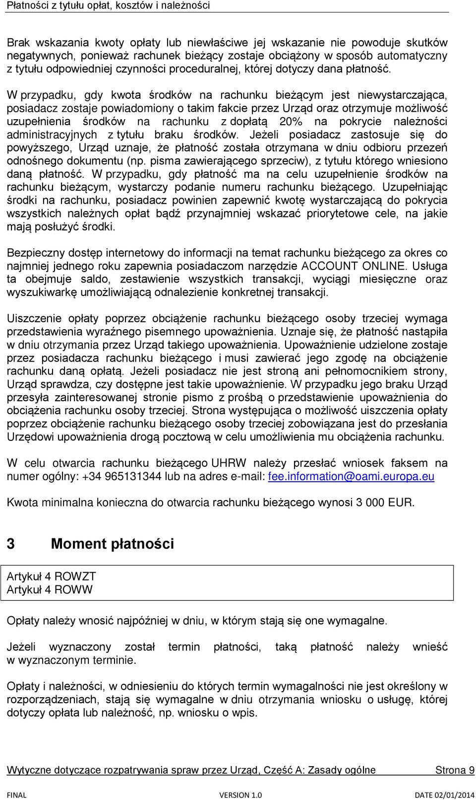 W przypadku, gdy kwota środków na rachunku bieżącym jest niewystarczająca, posiadacz zostaje powiadomiony o takim fakcie przez Urząd oraz otrzymuje możliwość uzupełnienia środków na rachunku z