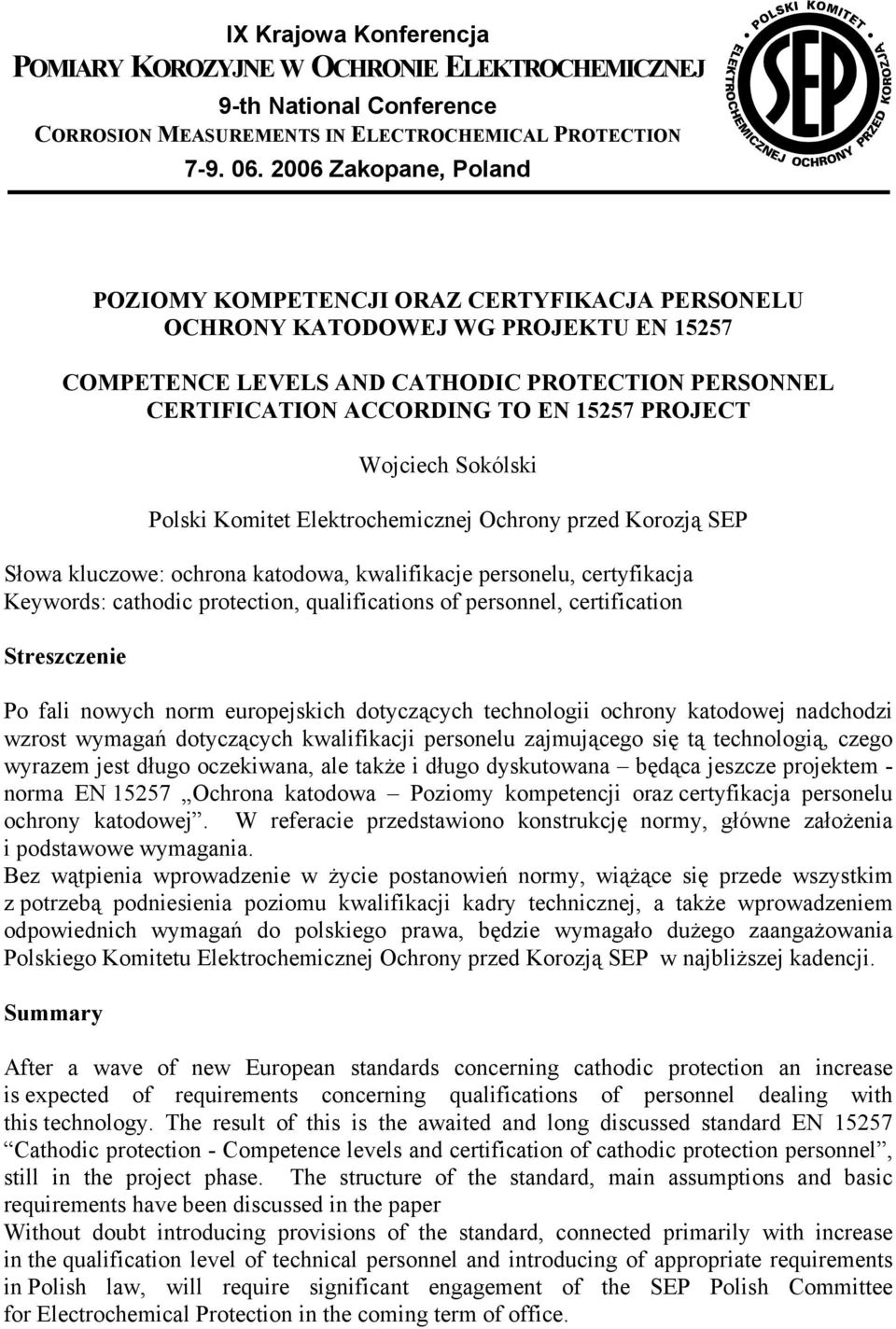 PROJECT Wojciech Sokólski Polski Komitet Elektrochemicznej Ochrony przed Korozją SEP Słowa kluczowe: ochrona katodowa, kwalifikacje personelu, certyfikacja Keywords: cathodic protection,